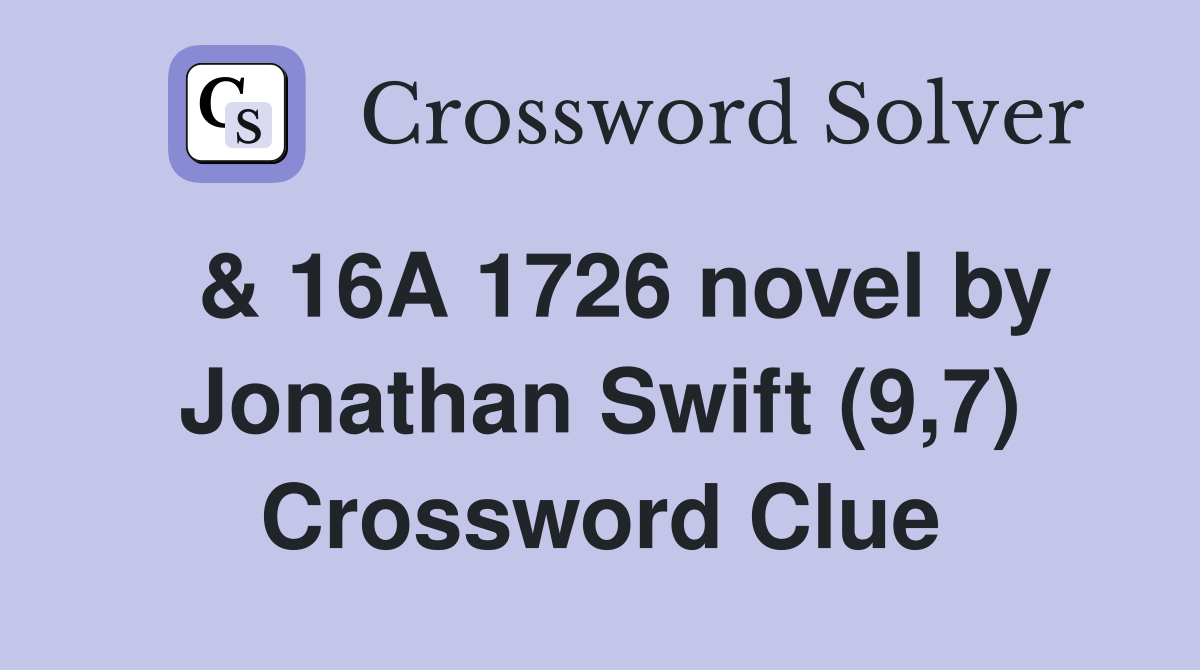  & 16A 1726 novel by Jonathan Swift (9,7) Crossword Clue
