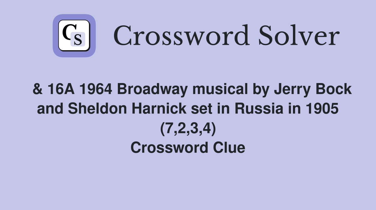  & 16A 1964 Broadway musical by Jerry Bock and Sheldon Harnick set in Russia in 1905 (7,2,3,4) Crossword Clue