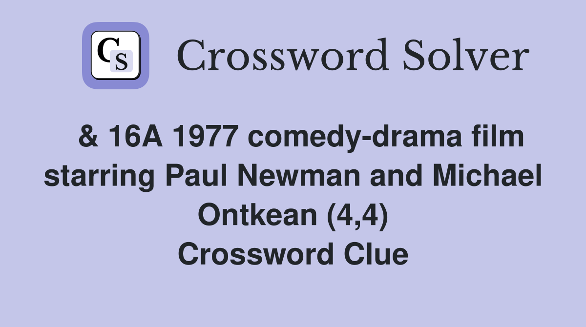 & 16A 1977 comedy-drama film starring Paul Newman and Michael Ontkean (4,4) Crossword Clue