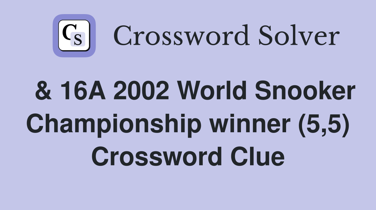  & 16A 2002 World Snooker Championship winner (5,5) Crossword Clue