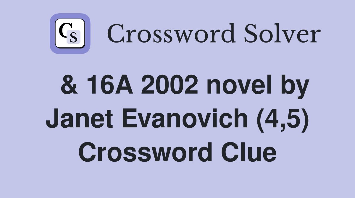  & 16A 2002 novel by Janet Evanovich (4,5) Crossword Clue