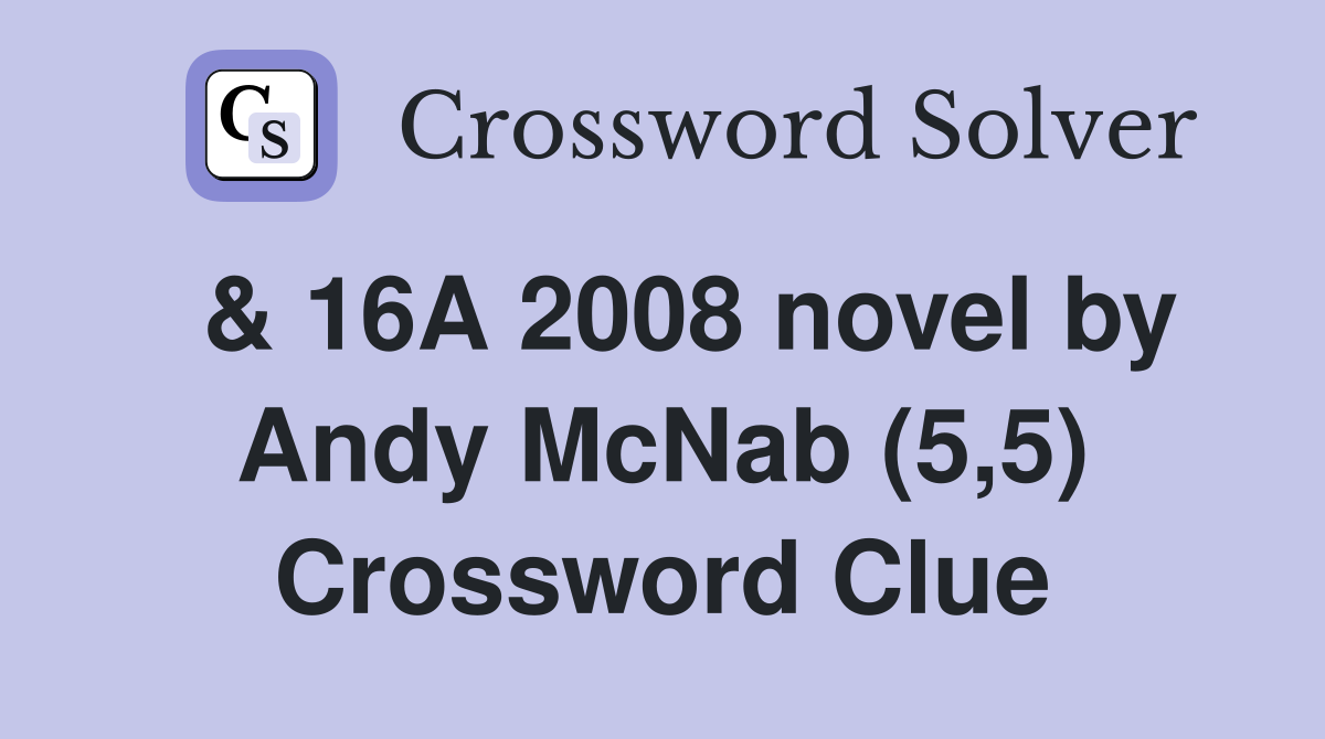  & 16A 2008 novel by Andy McNab (5,5) Crossword Clue