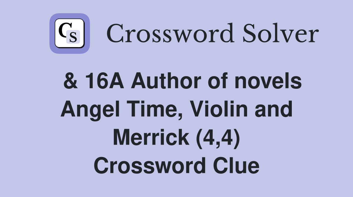  & 16A Author of novels Angel Time, Violin and Merrick (4,4) Crossword Clue