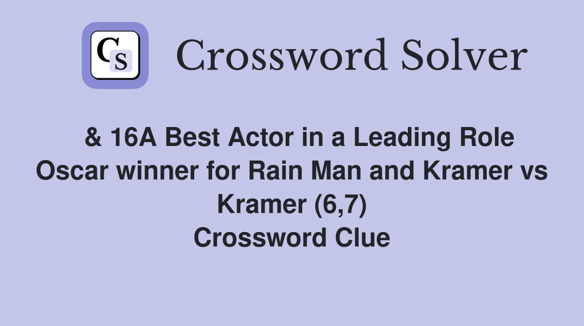  & 16A Best Actor in a Leading Role Oscar winner for Rain Man and Kramer vs Kramer (6,7) Crossword Clue
