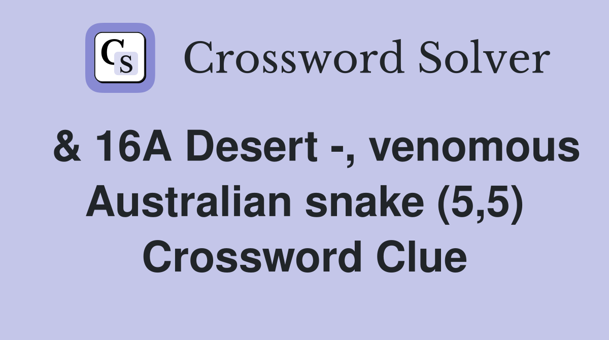  & 16A Desert -, venomous Australian snake (5,5) Crossword Clue