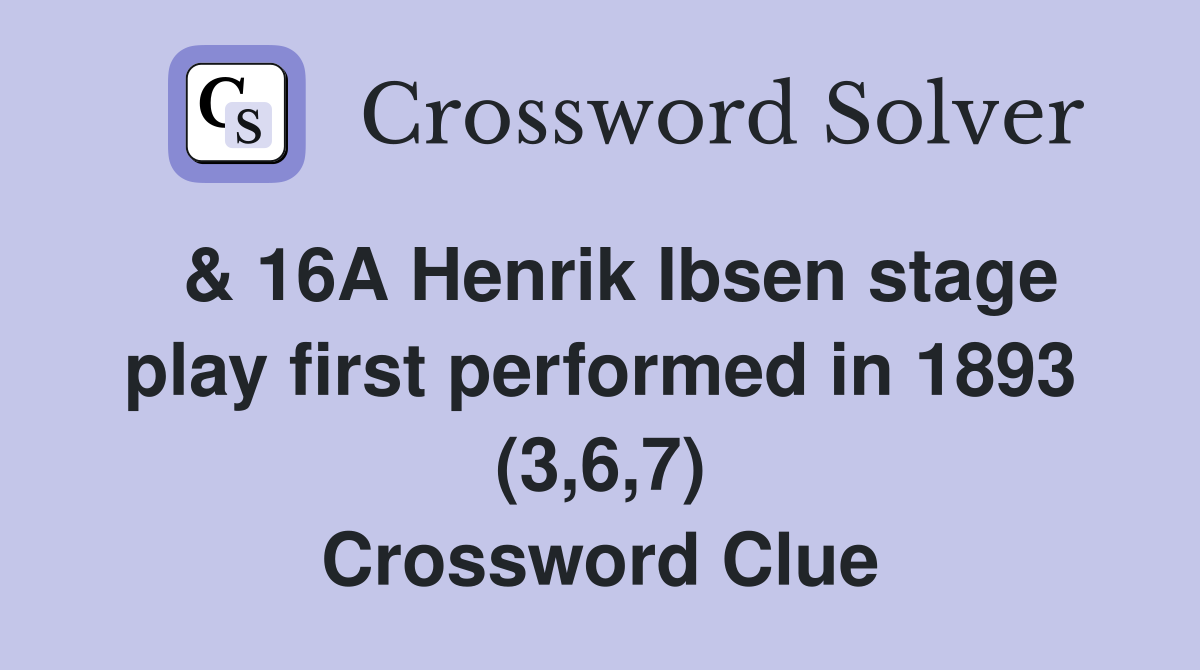  & 16A Henrik Ibsen stage play first performed in 1893 (3,6,7) Crossword Clue