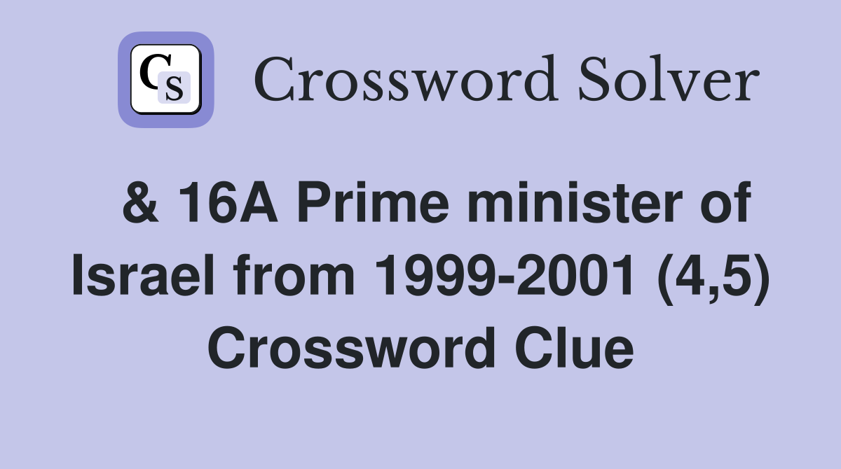  & 16A Prime minister of Israel from 1999-2001 (4,5) Crossword Clue