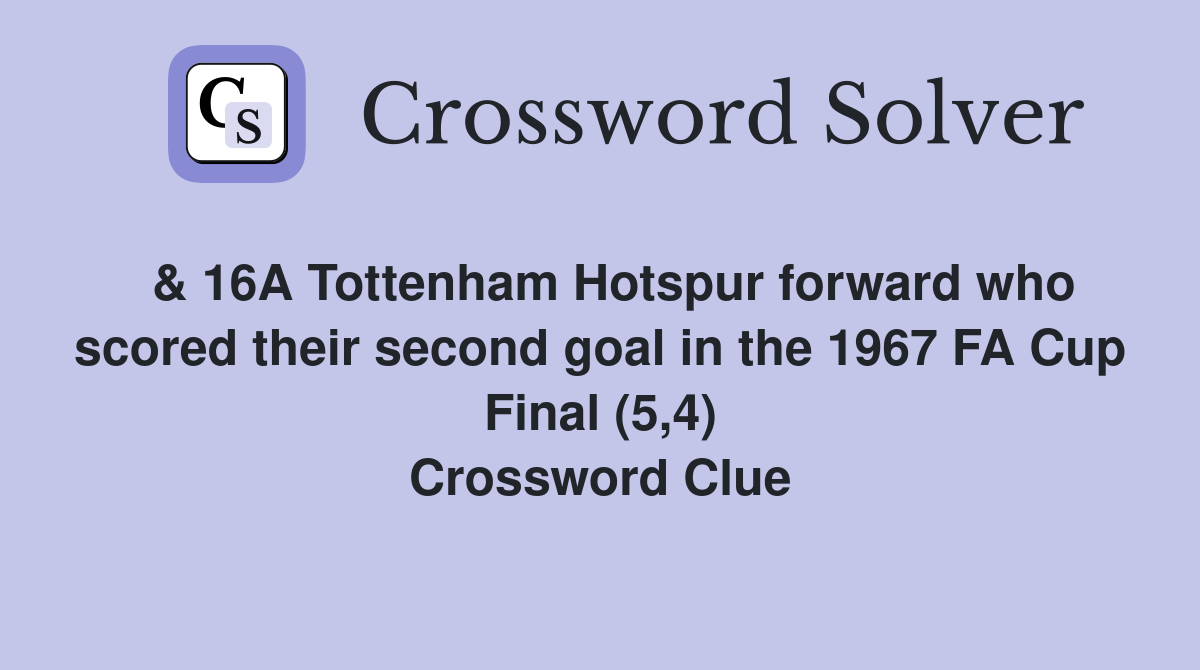  & 16A Tottenham Hotspur forward who scored their second goal in the 1967 FA Cup Final (5,4) Crossword Clue