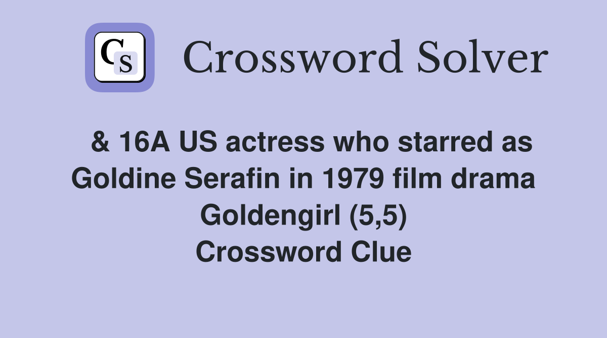  & 16A US actress who starred as Goldine Serafin in 1979 film drama Goldengirl (5,5) Crossword Clue