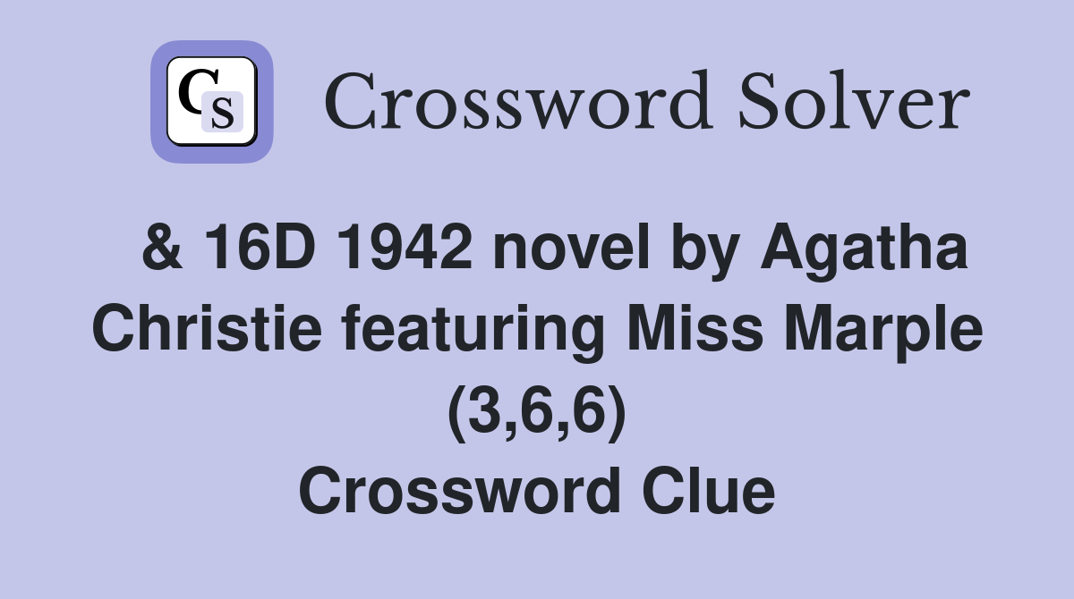  & 16D 1942 novel by Agatha Christie featuring Miss Marple (3,6,6) Crossword Clue