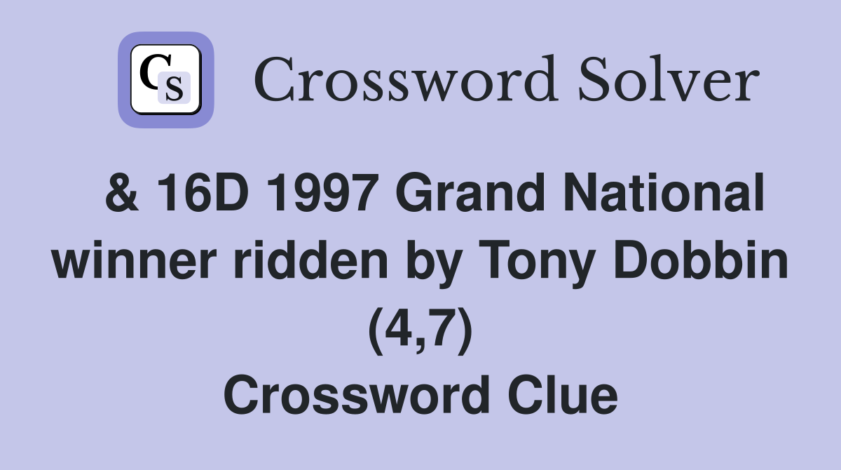  & 16D 1997 Grand National winner ridden by Tony Dobbin (4,7) Crossword Clue