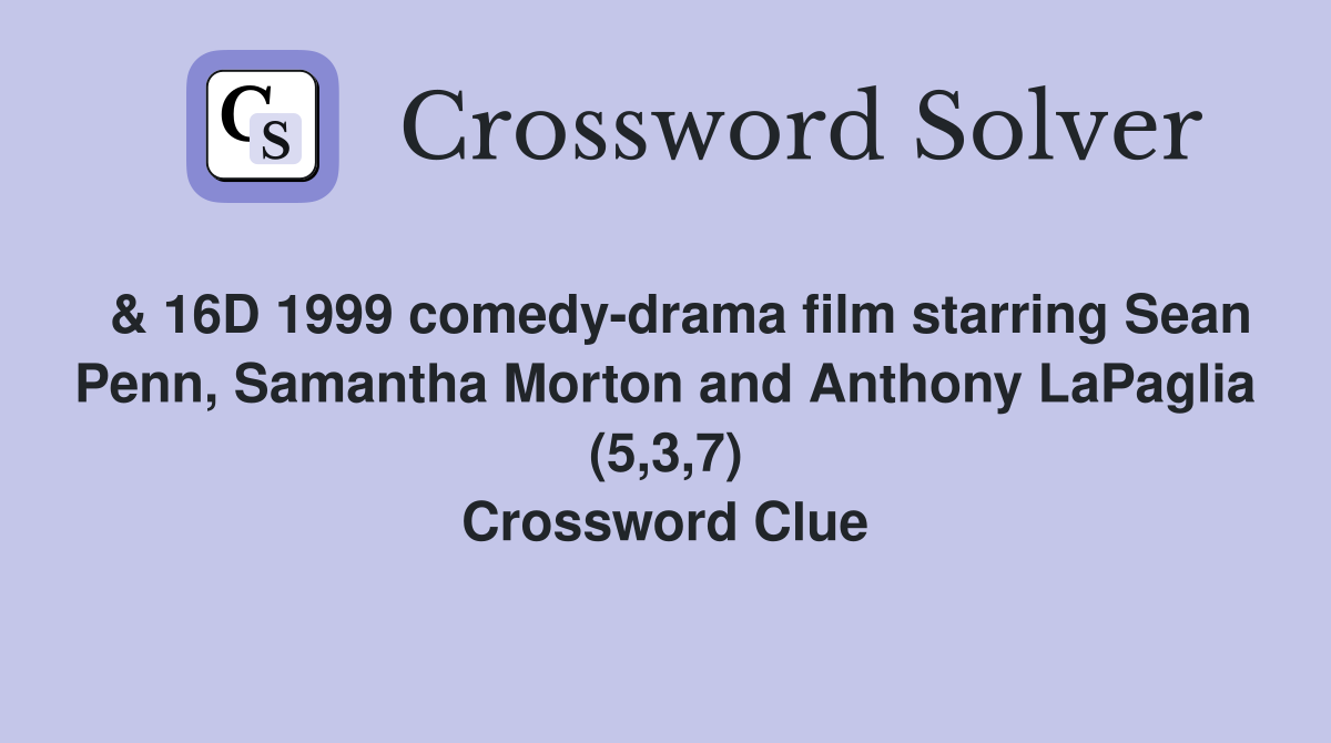 & 16D 1999 comedy-drama film starring Sean Penn, Samantha Morton and Anthony LaPaglia (5,3,7) Crossword Clue