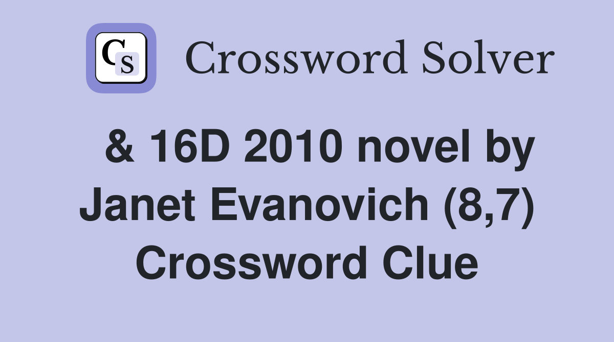  & 16D 2010 novel by Janet Evanovich (8,7) Crossword Clue