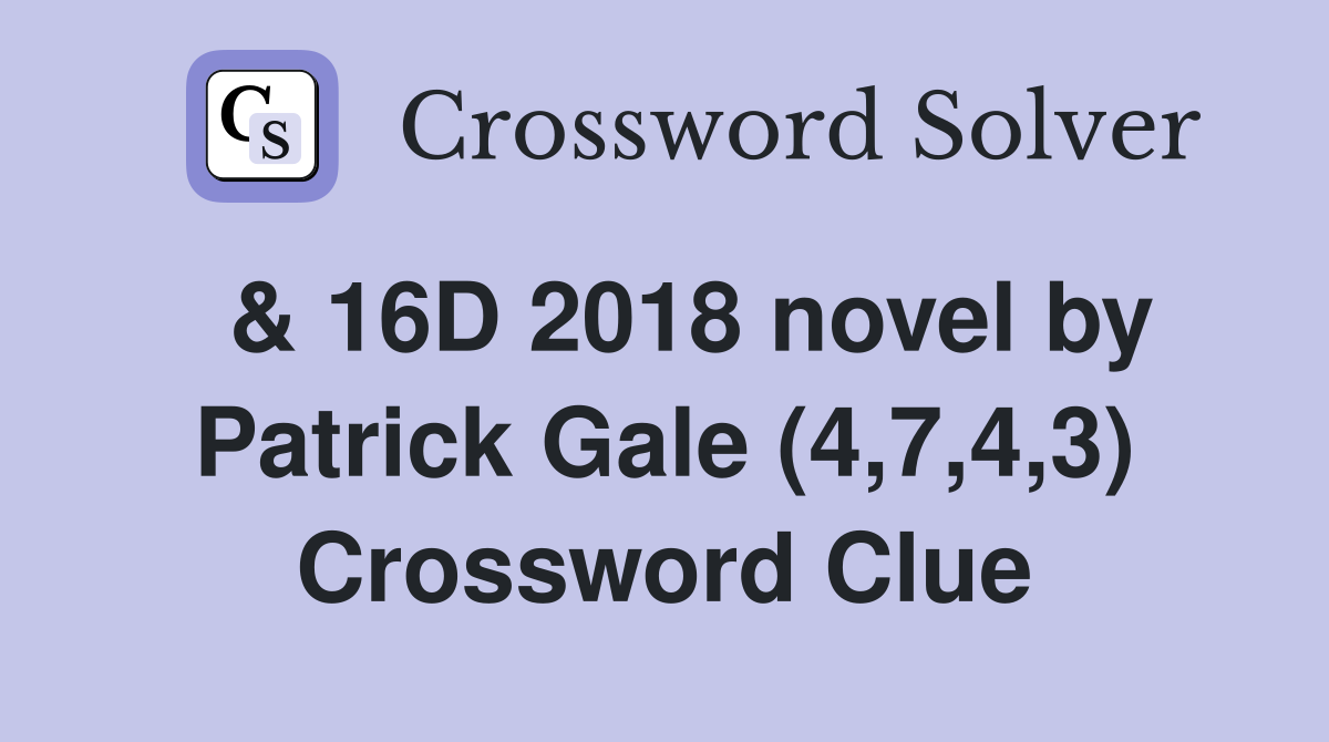  & 16D 2018 novel by Patrick Gale (4,7,4,3) Crossword Clue