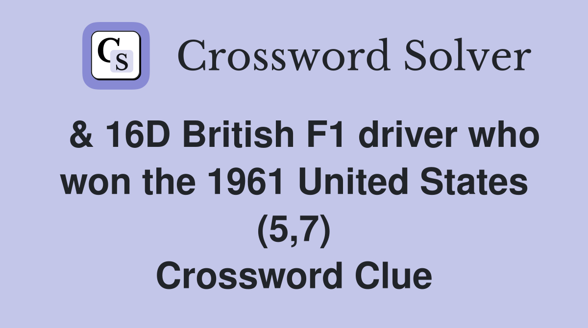  & 16D British F1 driver who won the 1961 United States (5,7) Crossword Clue