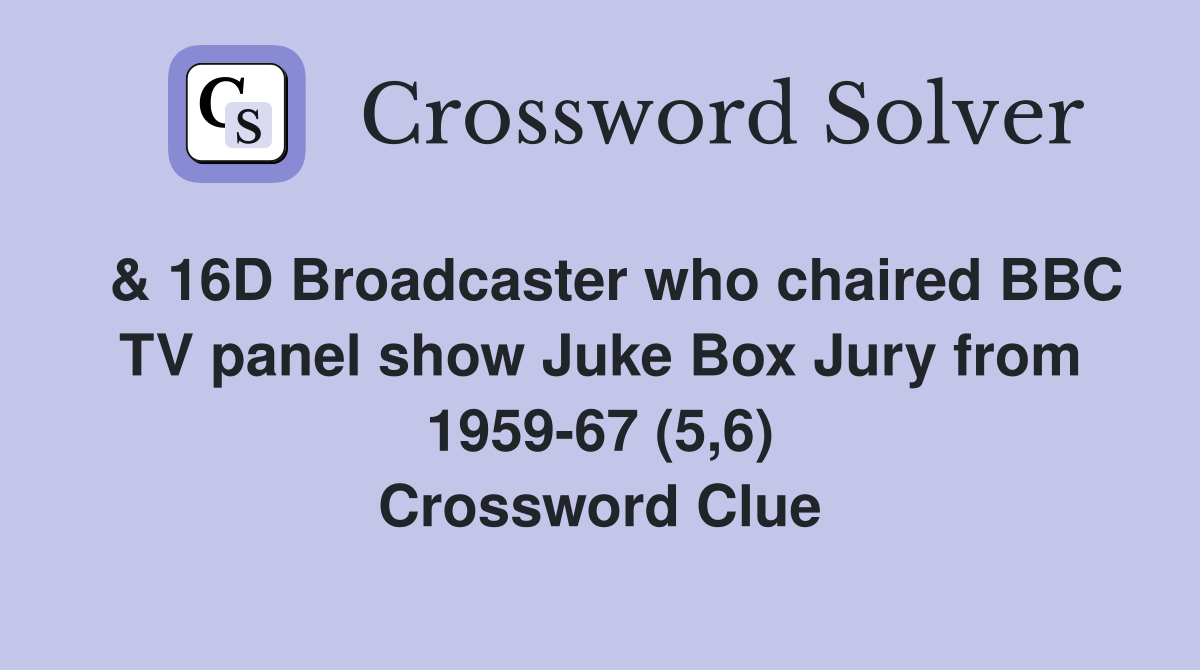  & 16D Broadcaster who chaired BBC TV panel show Juke Box Jury from 1959-67 (5,6) Crossword Clue