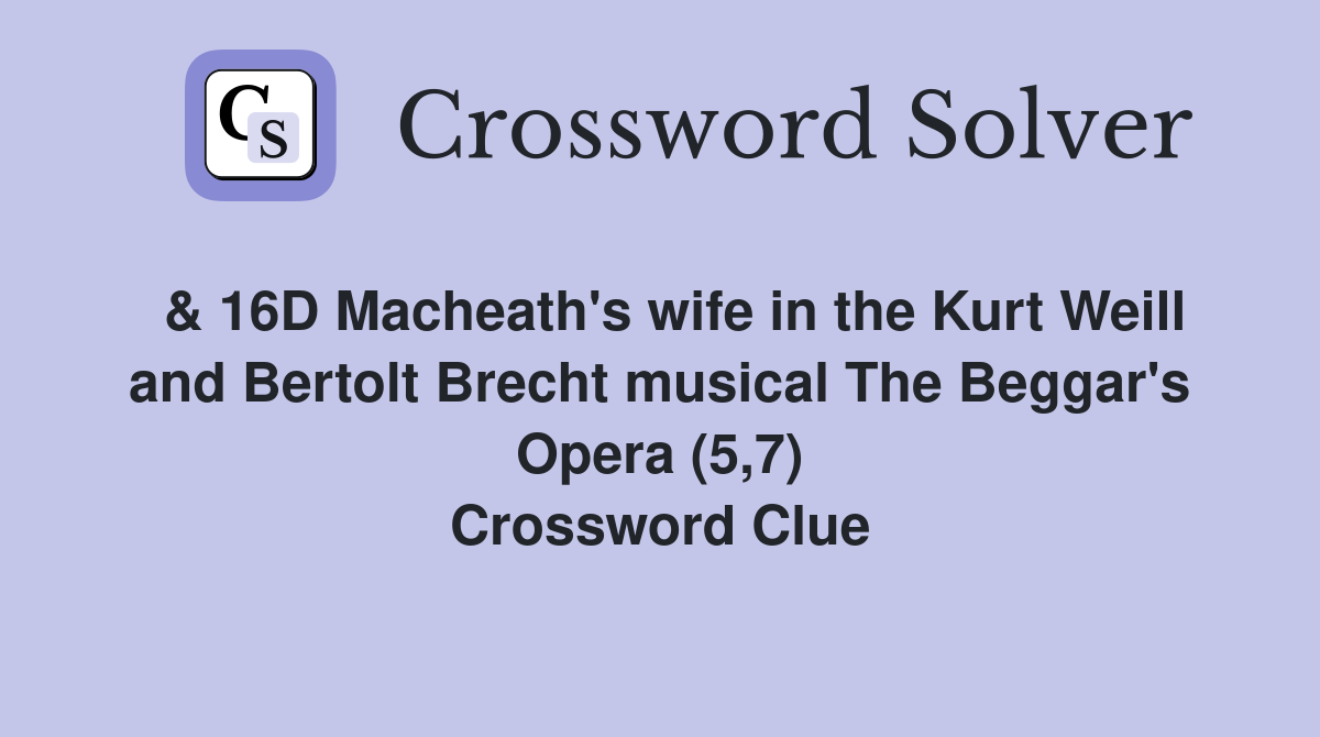  & 16D Macheath's wife in the Kurt Weill and Bertolt Brecht musical The Beggar's Opera (5,7) Crossword Clue