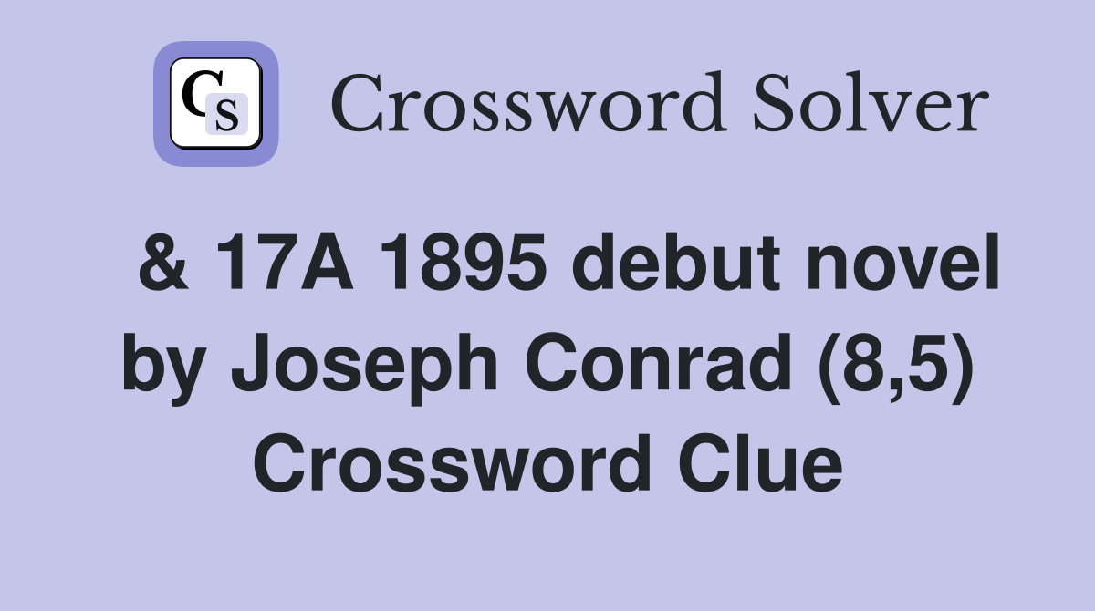  & 17A 1895 debut novel by Joseph Conrad (8,5) Crossword Clue