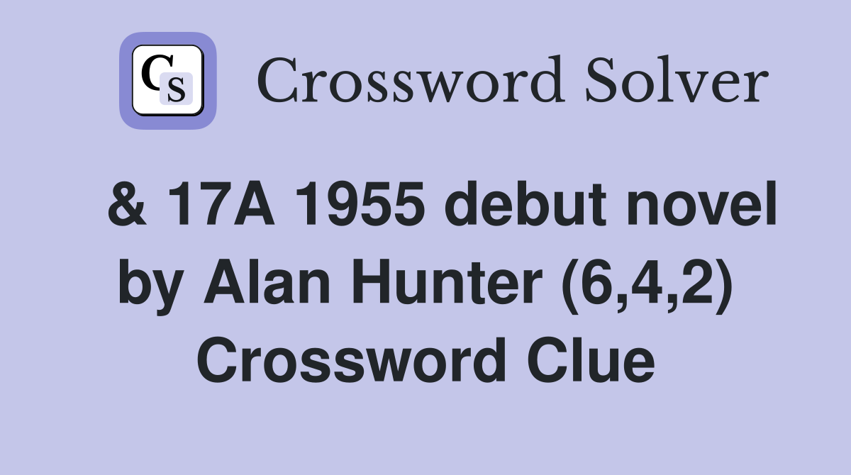  & 17A 1955 debut novel by Alan Hunter (6,4,2) Crossword Clue