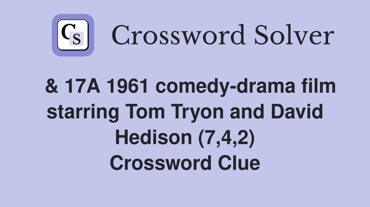 & 17A 1961 comedy-drama film starring Tom Tryon and David Hedison (7,4,2) Crossword Clue