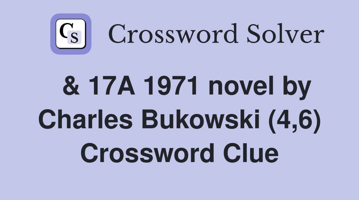  & 17A 1971 novel by Charles Bukowski (4,6) Crossword Clue