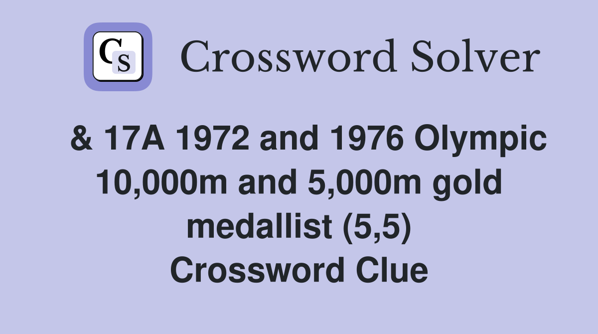  & 17A 1972 and 1976 Olympic 10,000m and 5,000m gold medallist (5,5) Crossword Clue