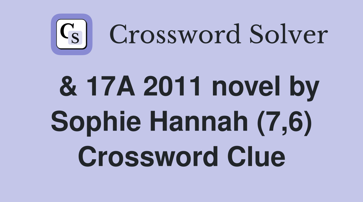  & 17A 2011 novel by Sophie Hannah (7,6) Crossword Clue