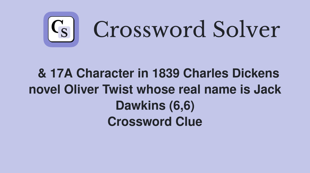  & 17A Character in 1839 Charles Dickens novel Oliver Twist whose real name is Jack Dawkins (6,6) Crossword Clue