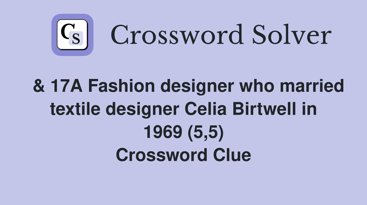 & 17A Fashion designer who married textile designer Celia Birtwell in 1969 (5,5) Crossword Clue