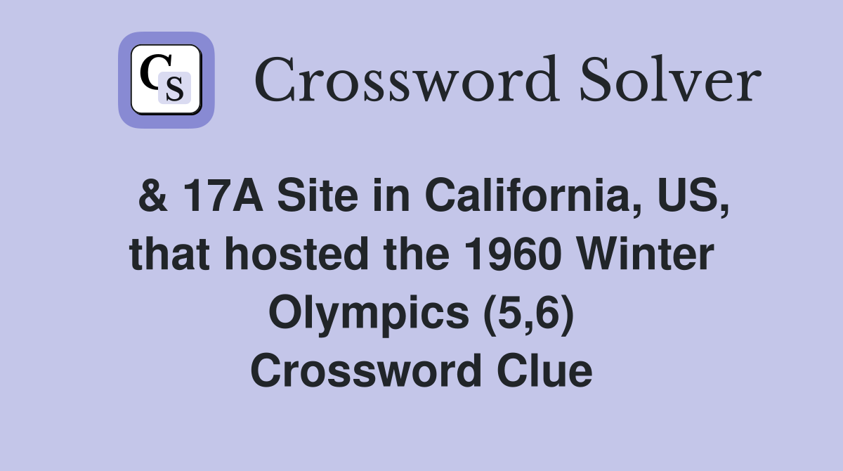  & 17A Site in California, US, that hosted the 1960 Winter Olympics (5,6) Crossword Clue