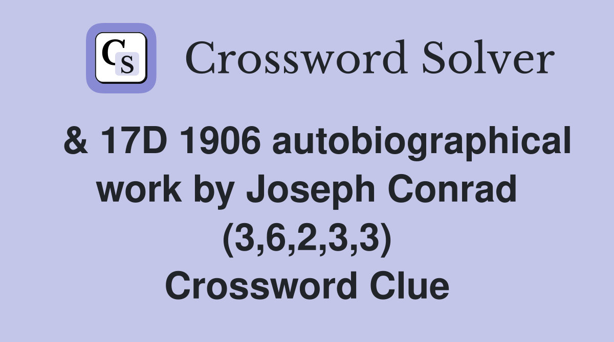  & 17D 1906 autobiographical work by Joseph Conrad (3,6,2,3,3) Crossword Clue