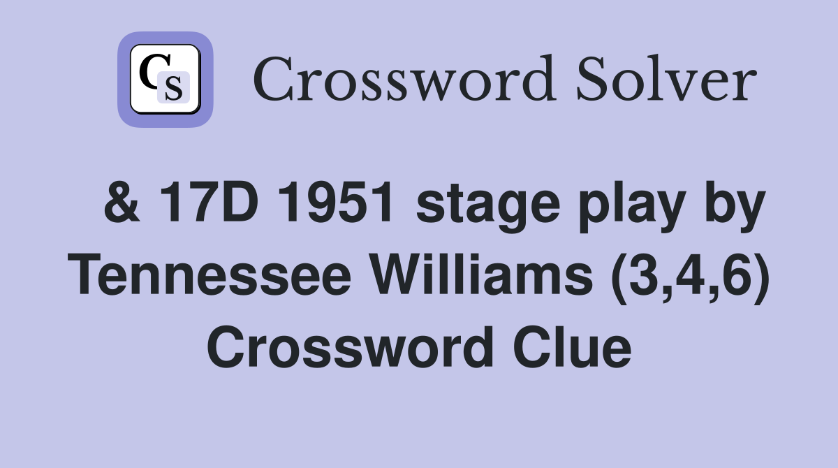  & 17D 1951 stage play by Tennessee Williams (3,4,6) Crossword Clue