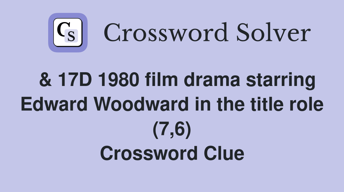  & 17D 1980 film drama starring Edward Woodward in the title role (7,6) Crossword Clue