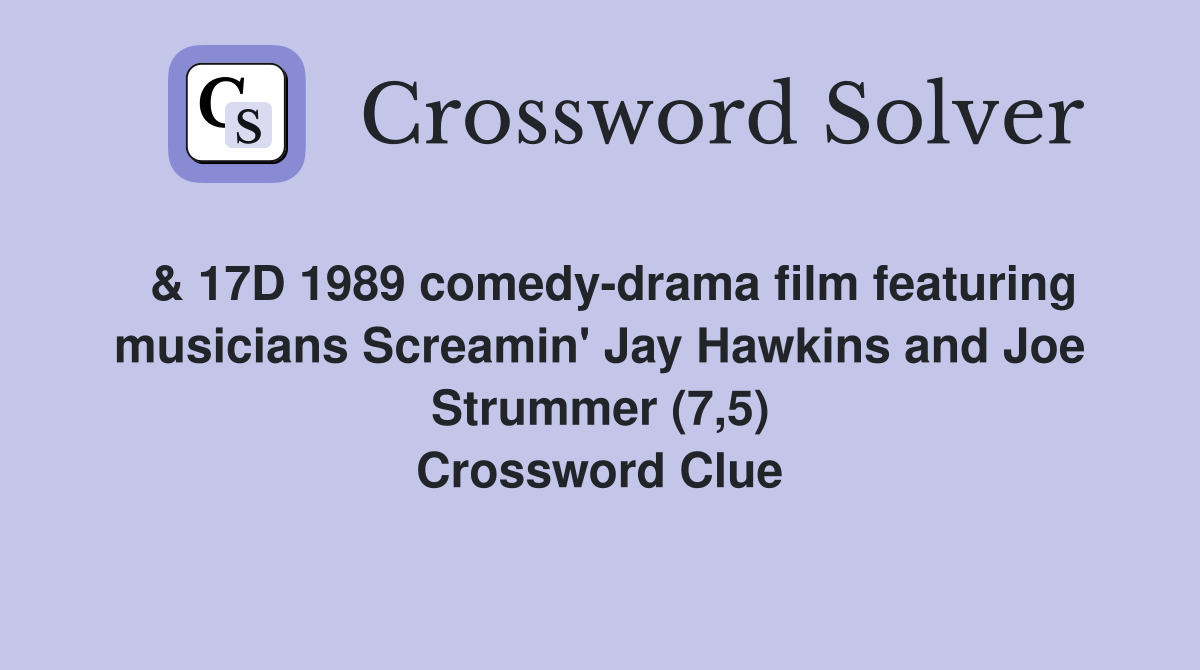  & 17D 1989 comedy-drama film featuring musicians Screamin' Jay Hawkins and Joe Strummer (7,5) Crossword Clue