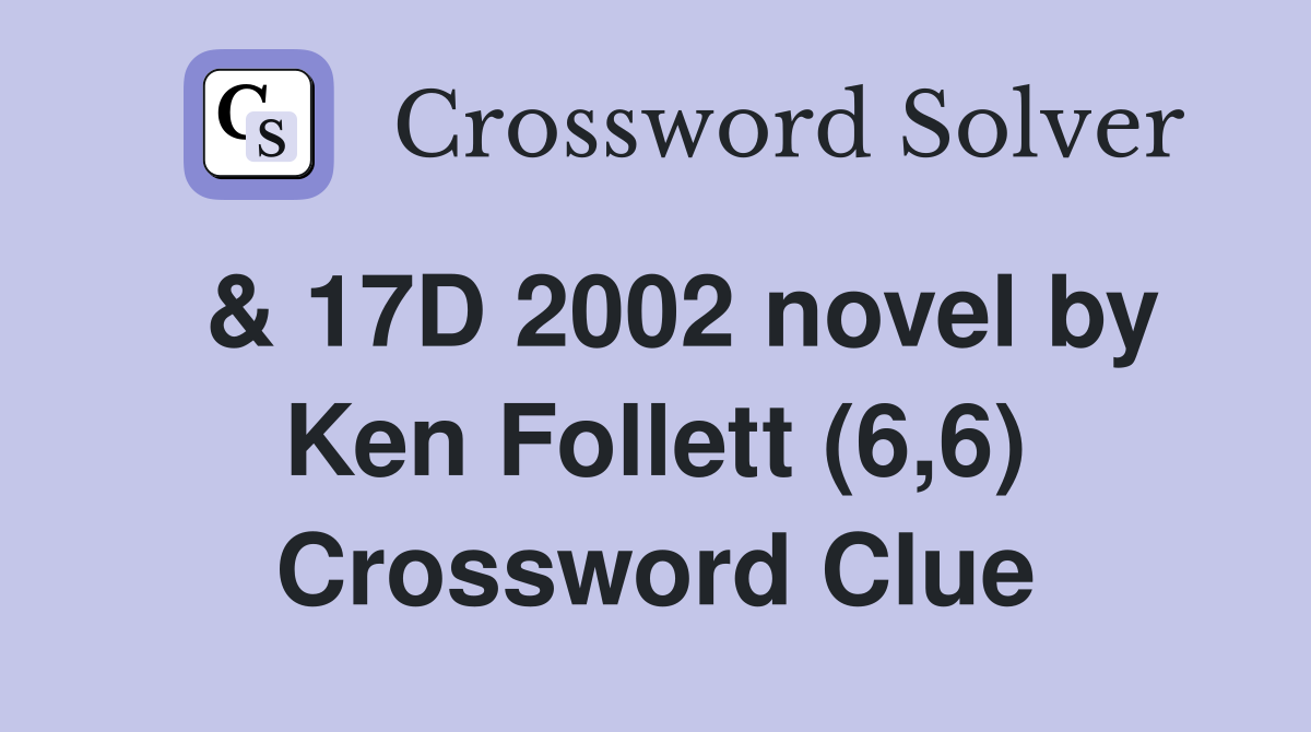  & 17D 2002 novel by Ken Follett (6,6) Crossword Clue
