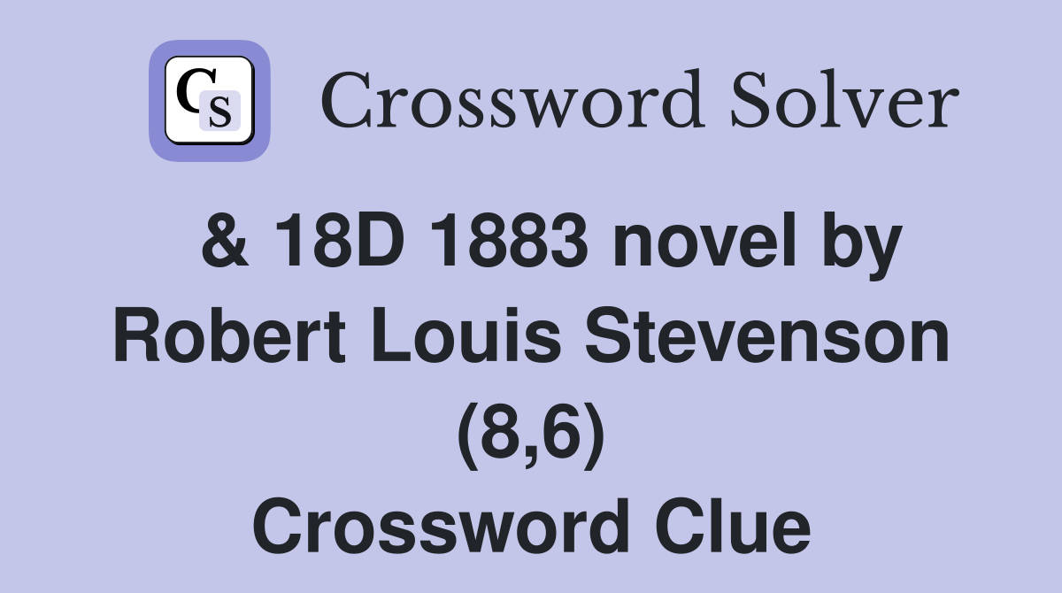  & 18D 1883 novel by Robert Louis Stevenson (8,6) Crossword Clue
