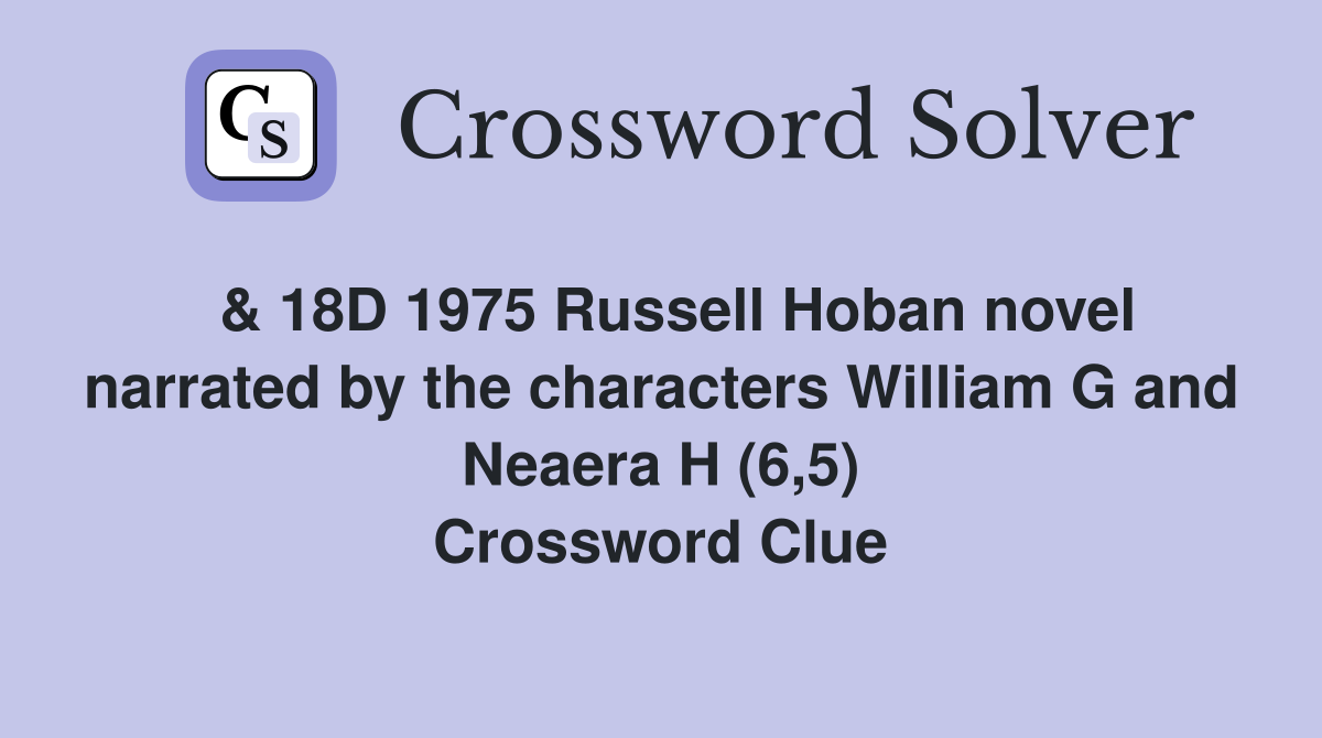  & 18D 1975 Russell Hoban novel narrated by the characters William G and Neaera H (6,5) Crossword Clue