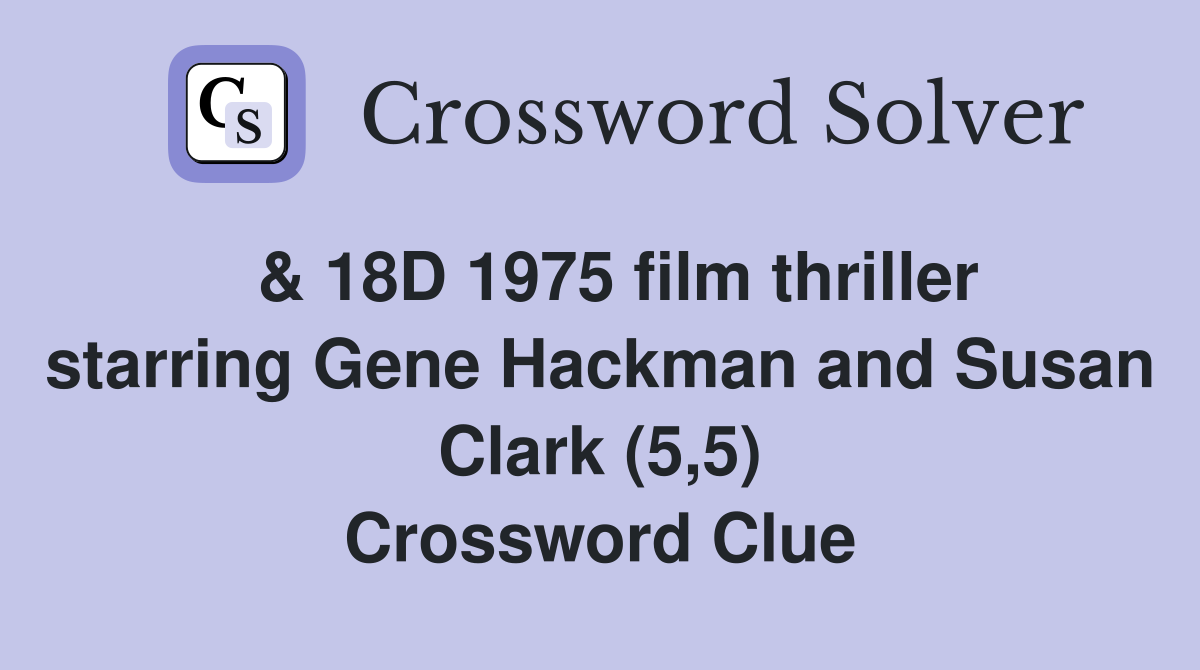 & 18D 1975 film thriller starring Gene Hackman and Susan Clark (5,5) Crossword Clue