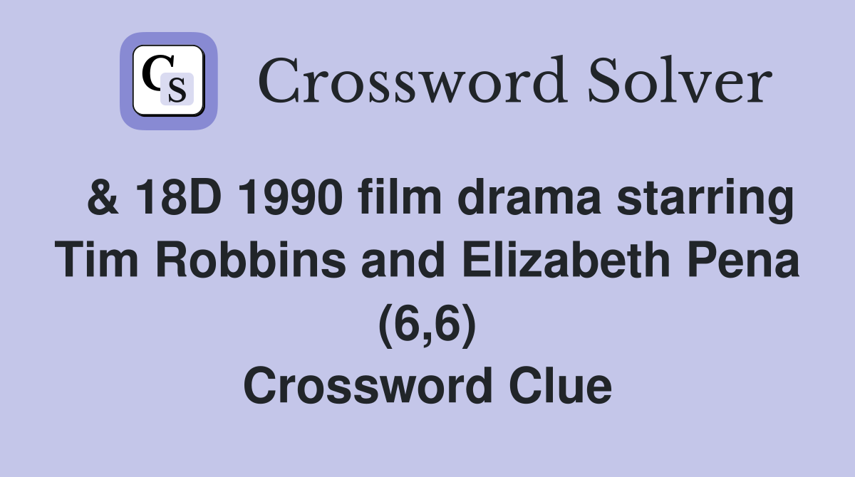  & 18D 1990 film drama starring Tim Robbins and Elizabeth Pena (6,6) Crossword Clue