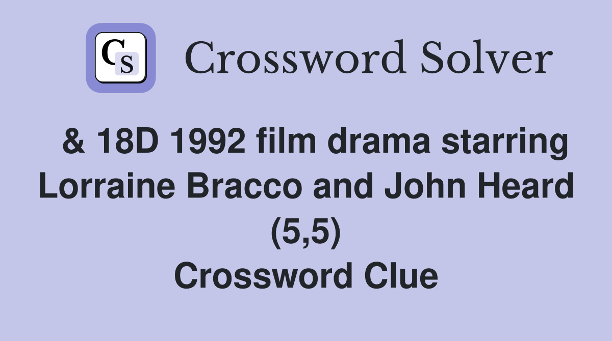  & 18D 1992 film drama starring Lorraine Bracco and John Heard (5,5) Crossword Clue