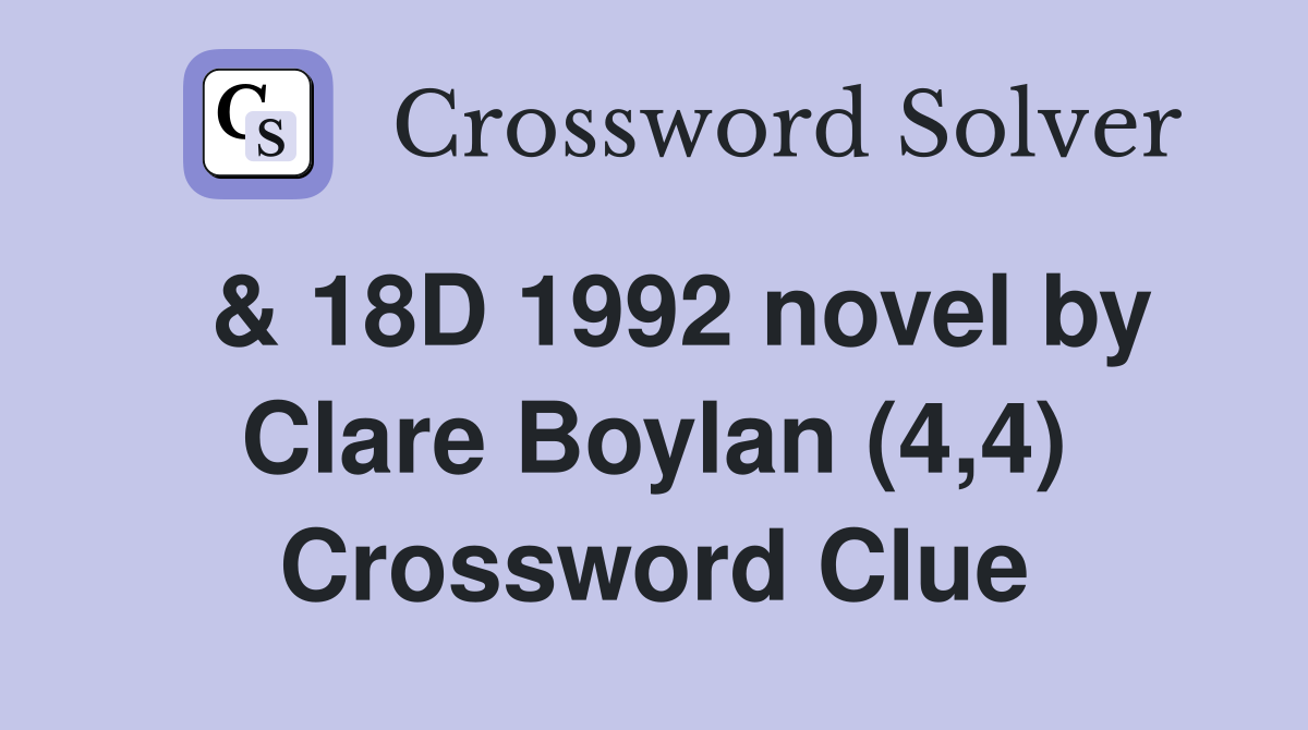  & 18D 1992 novel by Clare Boylan (4,4) Crossword Clue