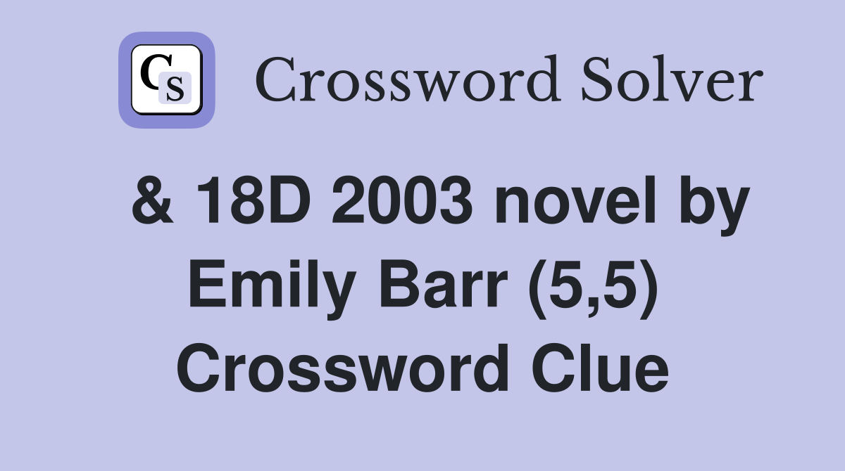  & 18D 2003 novel by Emily Barr (5,5) Crossword Clue