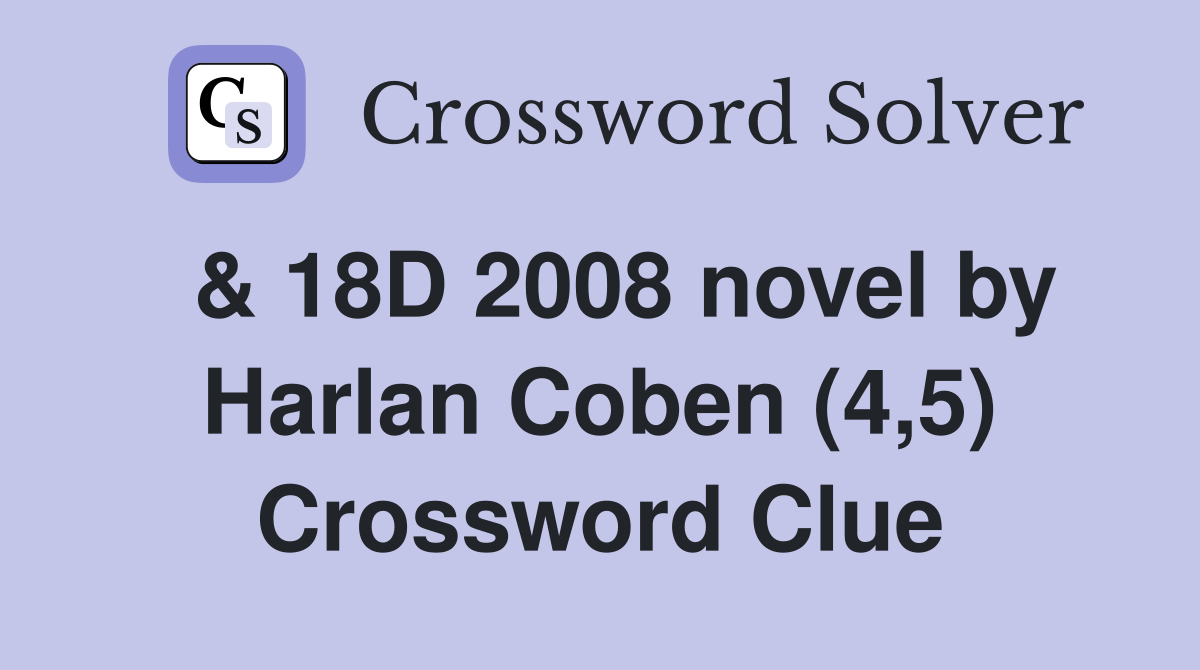  & 18D 2008 novel by Harlan Coben (4,5) Crossword Clue