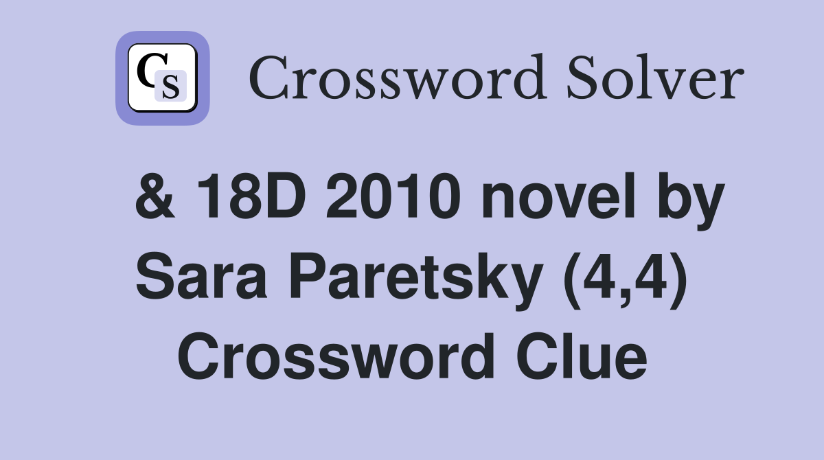  & 18D 2010 novel by Sara Paretsky (4,4) Crossword Clue