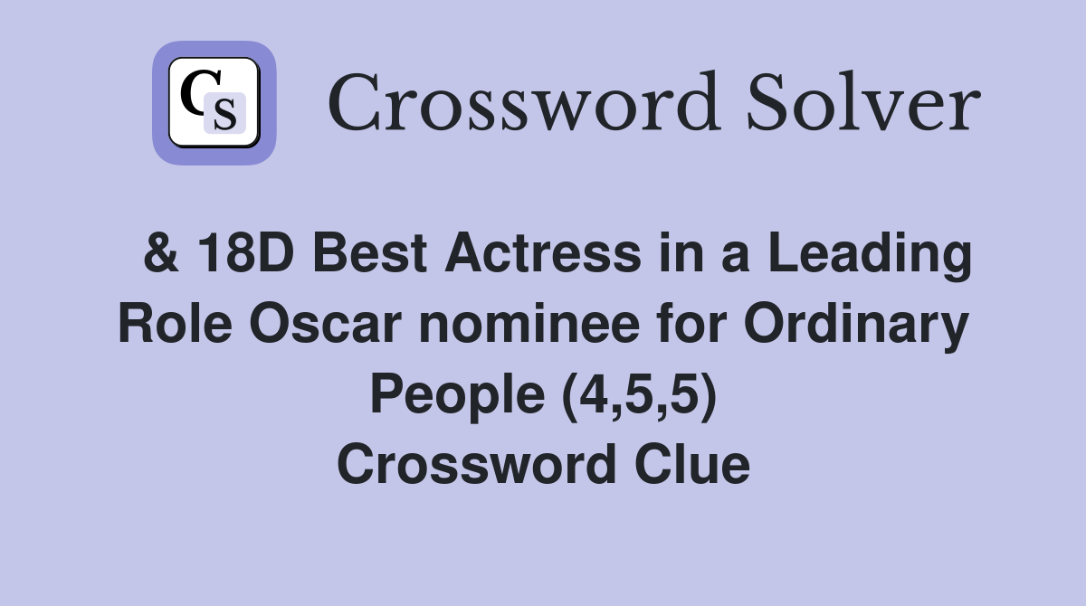  & 18D Best Actress in a Leading Role Oscar nominee for Ordinary People (4,5,5) Crossword Clue
