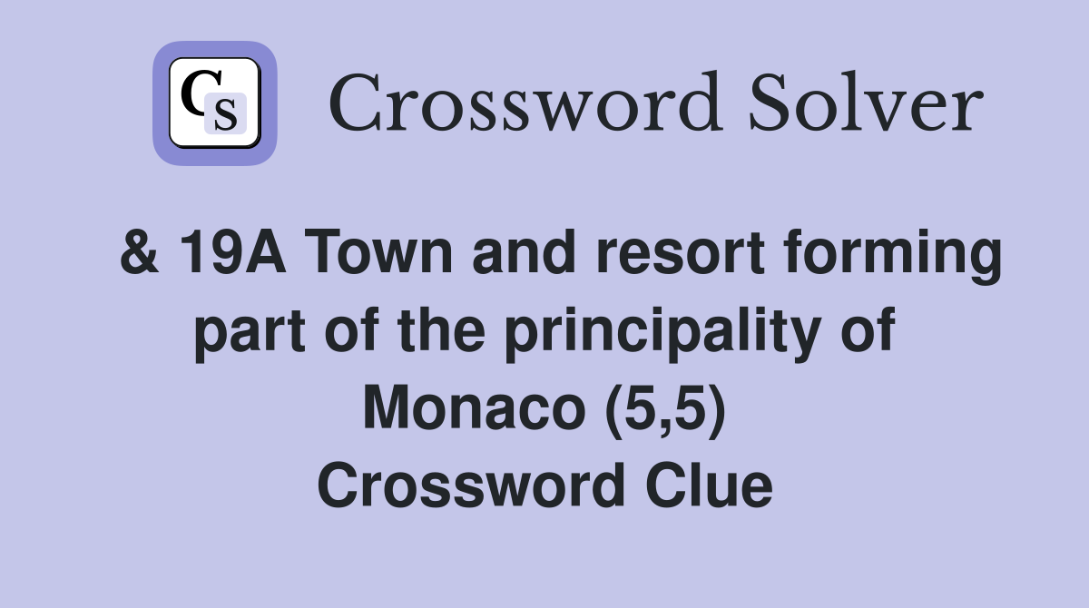  & 19A Town and resort forming part of the principality of Monaco (5,5) Crossword Clue