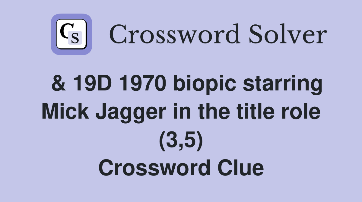  & 19D 1970 biopic starring Mick Jagger in the title role (3,5) Crossword Clue