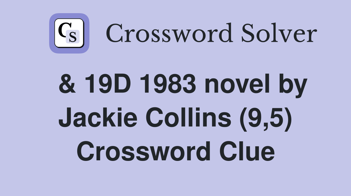  & 19D 1983 novel by Jackie Collins (9,5) Crossword Clue