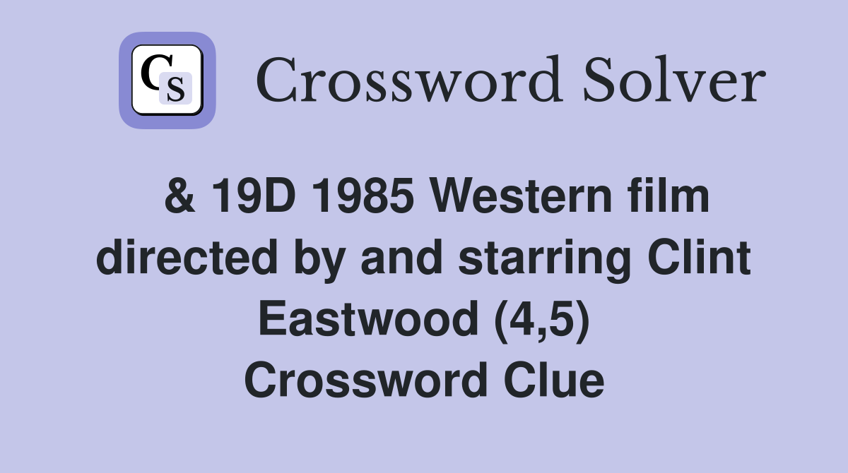  & 19D 1985 Western film directed by and starring Clint Eastwood (4,5) Crossword Clue