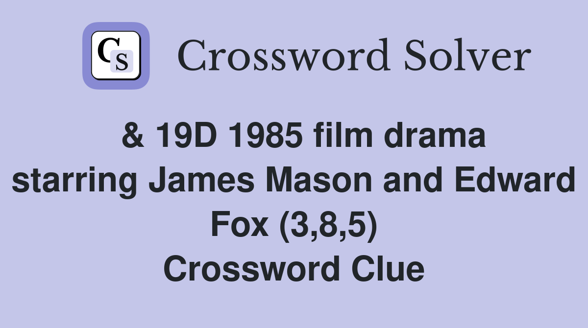  & 19D 1985 film drama starring James Mason and Edward Fox (3,8,5) Crossword Clue